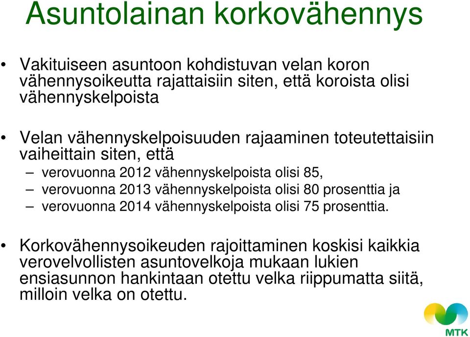 verovuonna 2013 vähennyskelpoista olisi 80 prosenttia ja verovuonna 2014 vähennyskelpoista olisi 75 prosenttia.