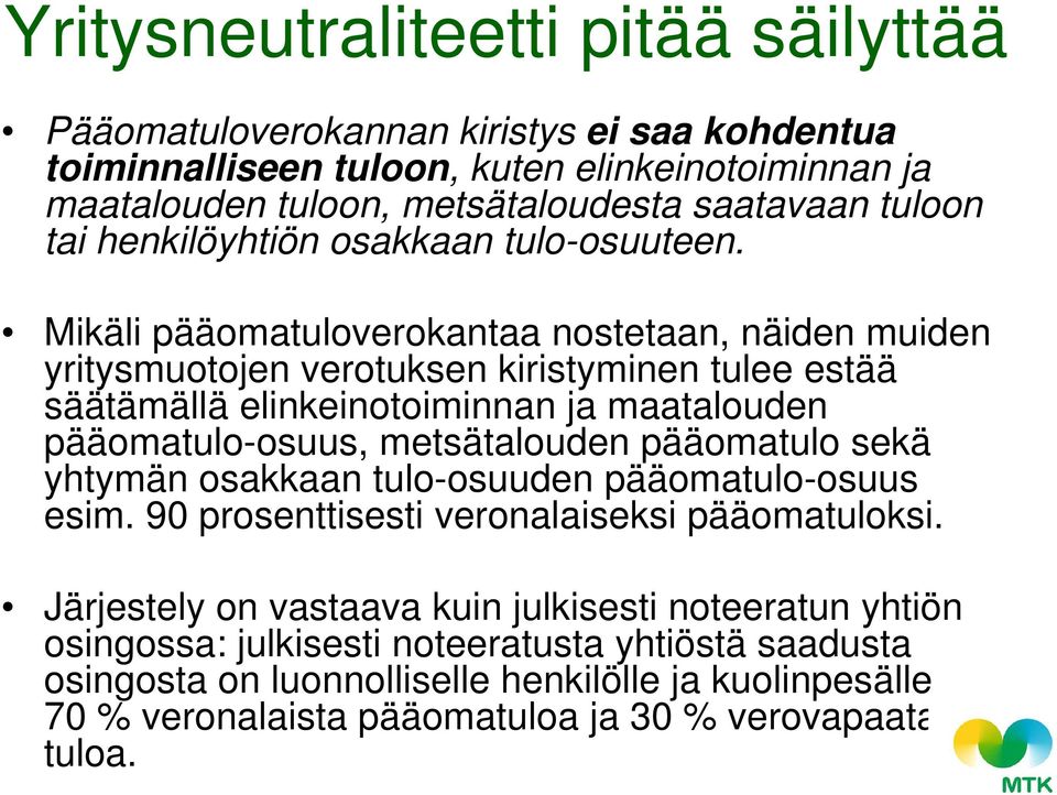 Mikäli pääomatuloverokantaa nostetaan, näiden muiden yritysmuotojen verotuksen kiristyminen tulee estää säätämällä elinkeinotoiminnan ja maatalouden pääomatulo-osuus, metsätalouden