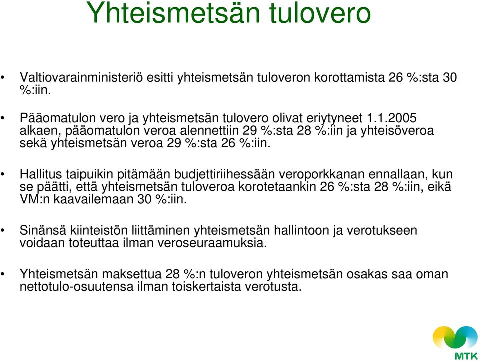 Hallitus taipuikin pitämään budjettiriihessään veroporkkanan ennallaan, kun se päätti, että yhteismetsän tuloveroa korotetaankin 26 %:sta 28 %:iin, eikä VM:n kaavailemaan 30