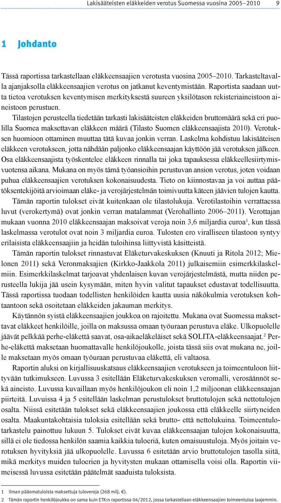 Raportista saadaan uutta tietoa verotuksen keventymisen merkityksestä suureen yksilötason rekisteriaineistoon aineistoon perustuen.