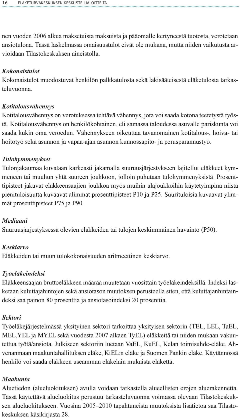 Kokonaistulot Kokonaistulot muodostuvat henkilön palkkatulosta sekä lakisääteisestä eläketulosta tarkasteluvuonna.