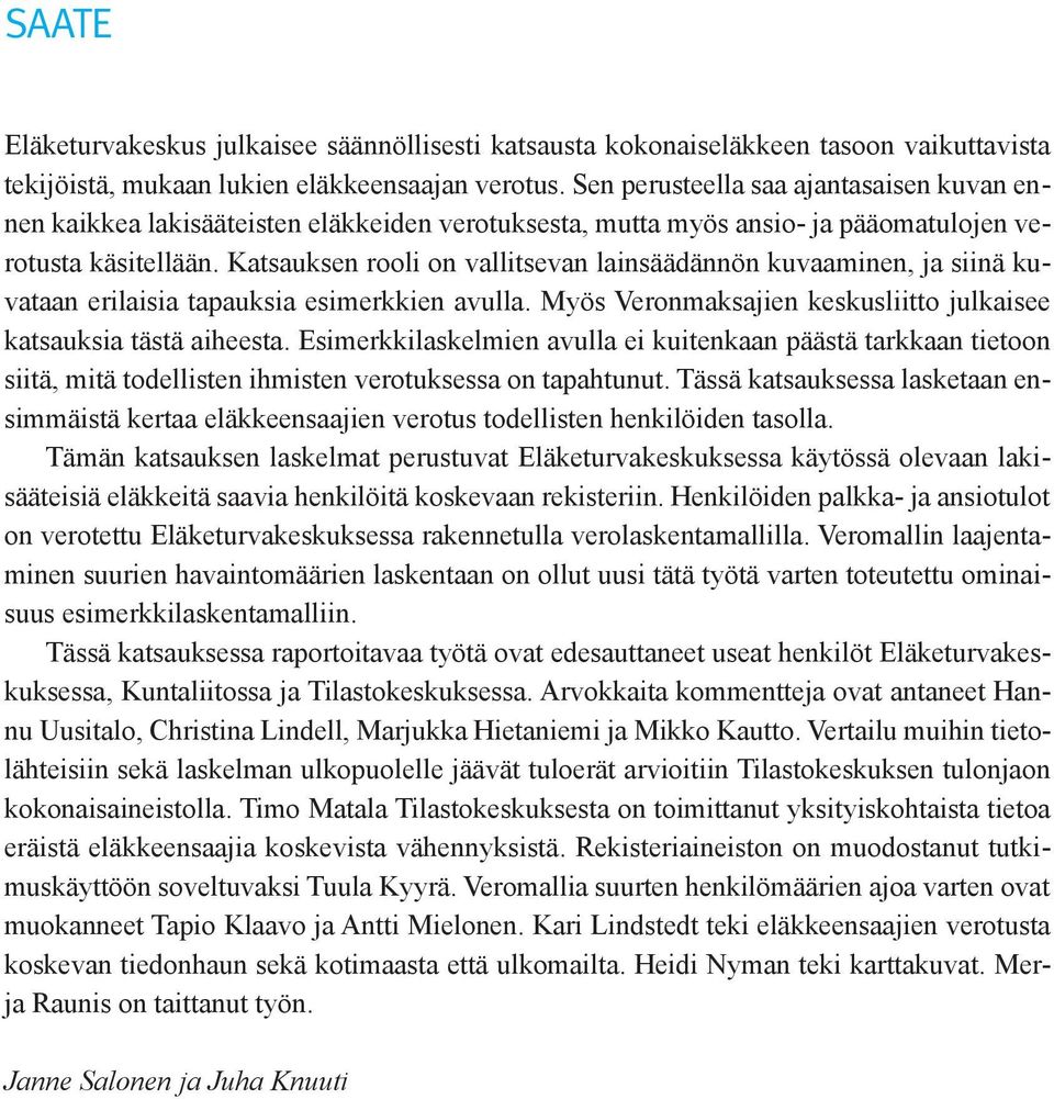 Katsauksen rooli on vallitsevan lainsäädännön kuvaaminen, ja siinä kuvataan erilaisia tapauksia esimerkkien avulla. Myös Veronmaksajien keskusliitto julkaisee katsauksia tästä aiheesta.