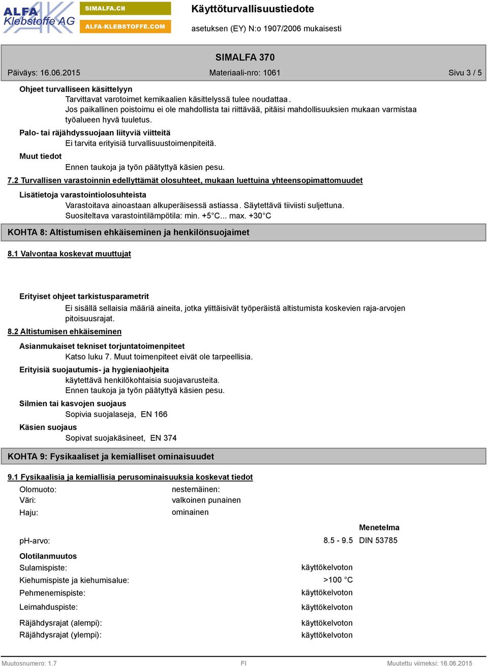 Palo- tai räjähdyssuojaan liityviä viitteitä Ei tarvita erityisiä turvallisuustoimenpiteitä. Ennen taukoja ja työn päätyttyä käsien pesu. 7.