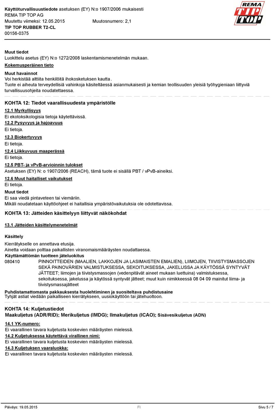 KOHTA 12: Tiedot vaarallisuudesta ympäristölle 12.1 Myrkyllisyys Ei ekotoksikologisia tietoja käytettävissä. 12.2 Pysyvyys ja hajoavuus 12.3 Biokertyvyys 12.4 Liikkuvuus maaperässä 12.