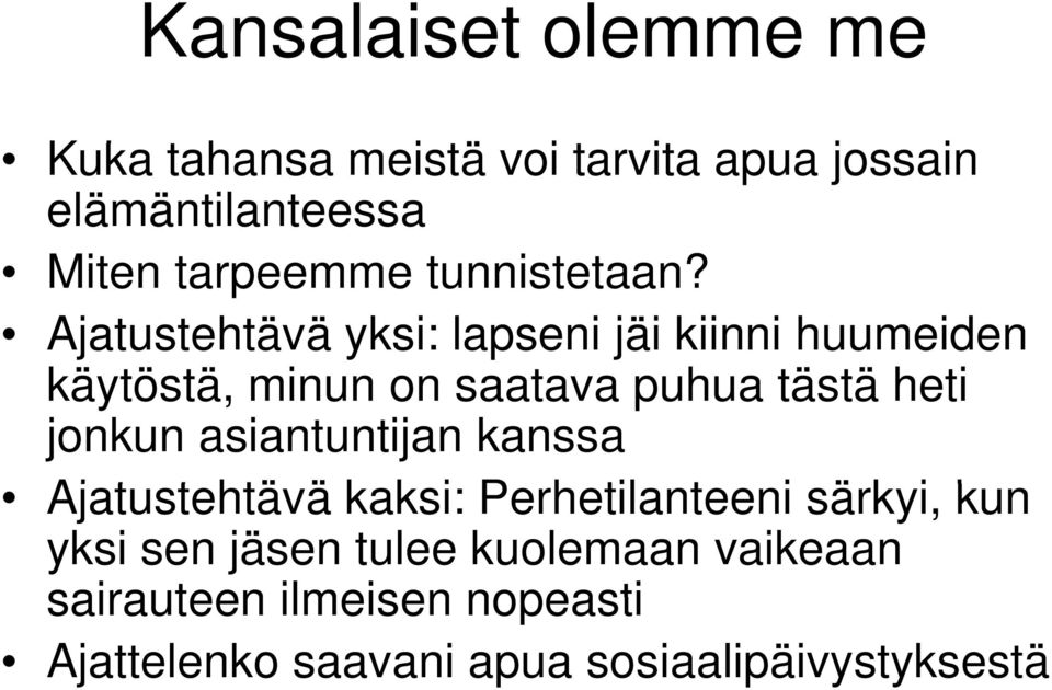 t t Ajatustehtävä yksi: lapseni jäi kiinni huumeiden käytöstä, tä minun on saatava puhua tästä heti