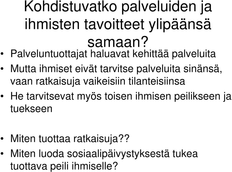 sinänsä, vaan ratkaisuja vaikeisiin tilanteisiinsa He tarvitsevat myös toisen ihmisen