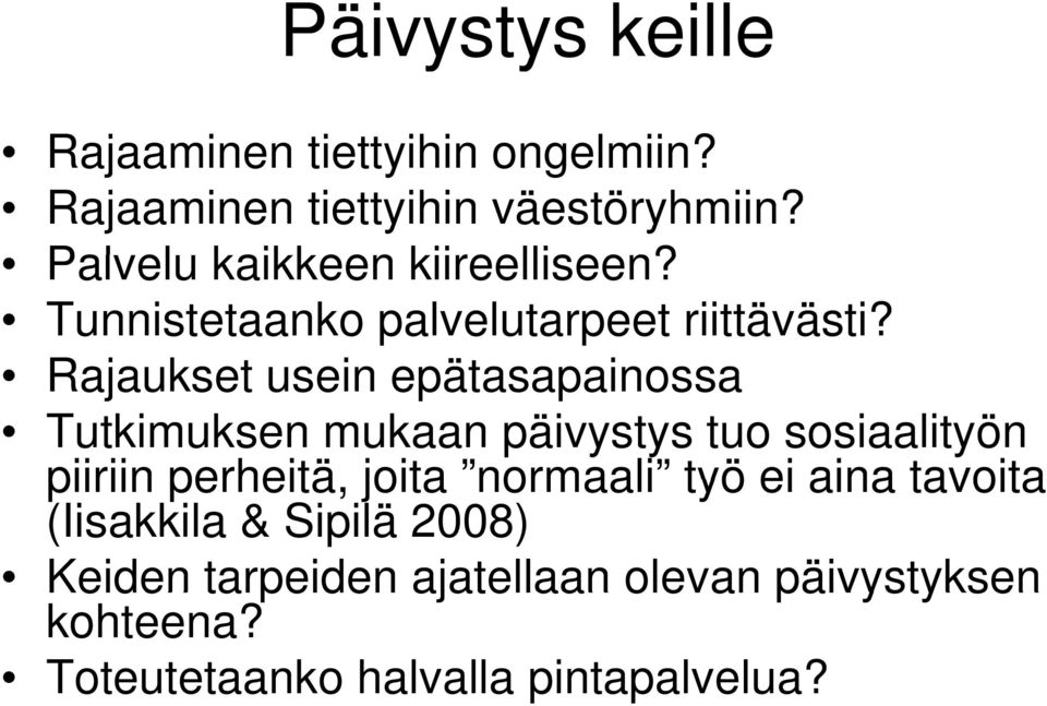 Rajaukset usein epätasapainossa Tutkimuksen mukaan päivystys tuo sosiaalityön piiriin perheitä, joita