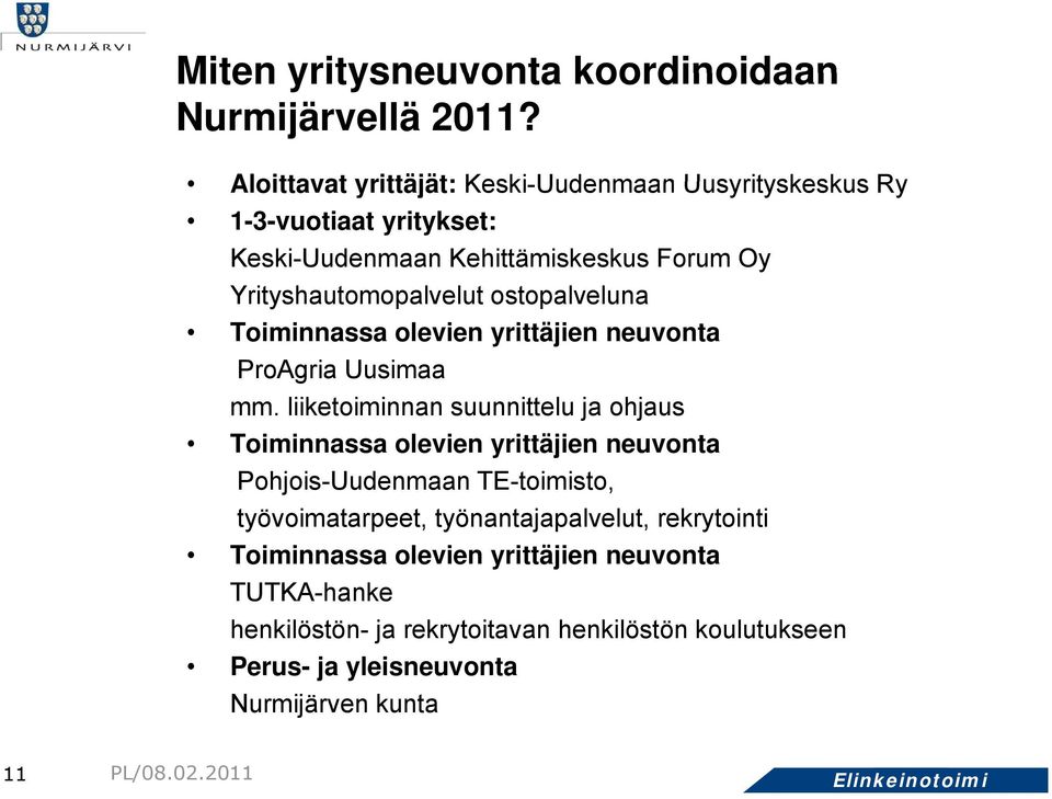 ostopalveluna Toiminnassa olevien yrittäjien neuvonta ProAgria Uusimaa mm.