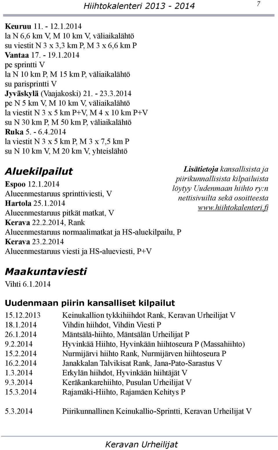 pe N 5 km V, M 10 km V, väliaikalähtö la viestit N 3 x 5 km P+V, M 4 