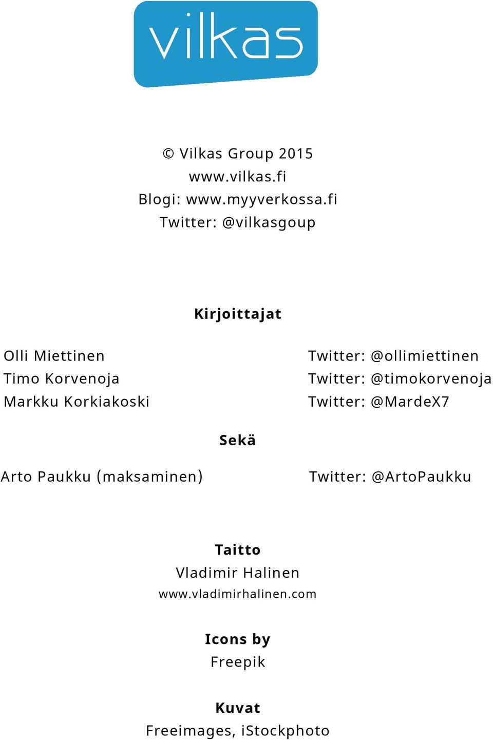 twitter: @ollimiettinen twitter: @timokorvenoja twitter: @MardeX7 Sekä Arto Paukku