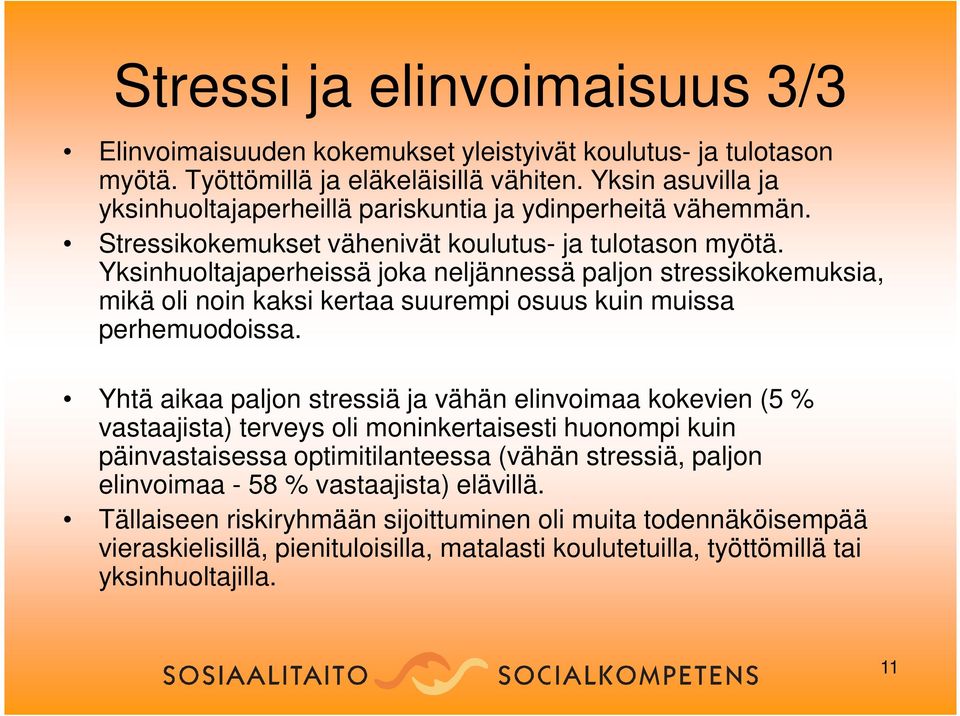 Yksinhuoltajaperheissä joka neljännessä paljon stressikokemuksia, mikä oli noin kaksi kertaa suurempi osuus kuin muissa perhemuodoissa.