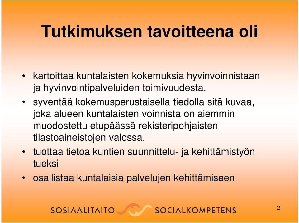 syventää kokemusperustaisella tiedolla sitä kuvaa, joka alueen kuntalaisten voinnista on aiemmin