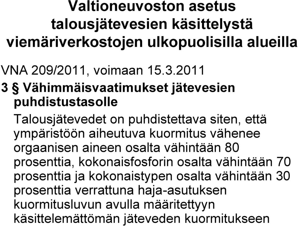 kuormitus vähenee orgaanisen aineen osalta vähintään 80 prosenttia, kokonaisfosforin osalta vähintään 70 prosenttia ja