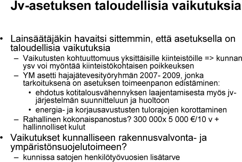 edistäminen: ehdotus kotitalousvähennyksen laajentamisesta myös jvjärjestelmän suunnitteluun ja huoltoon energia- ja korjausavustusten tulorajojen korottaminen