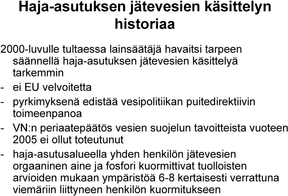 periaatepäätös vesien suojelun tavoitteista vuoteen 2005 ei ollut toteutunut - haja-asutusalueella yhden henkilön jätevesien