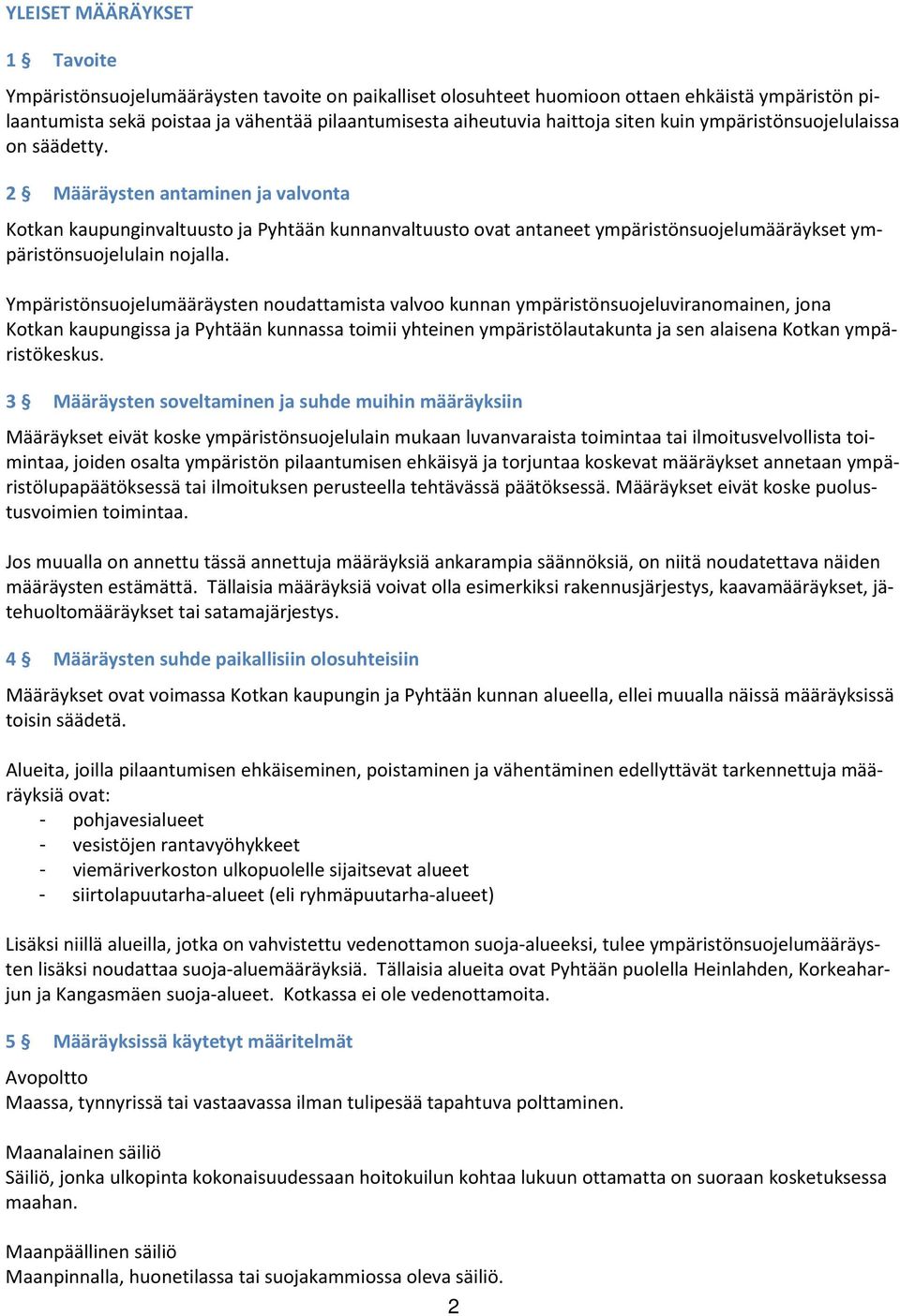 2 Määräysten antaminen ja valvonta Kotkan kaupunginvaltuusto ja Pyhtään kunnanvaltuusto ovat antaneet ympäristönsuojelumääräykset ympäristönsuojelulain nojalla.