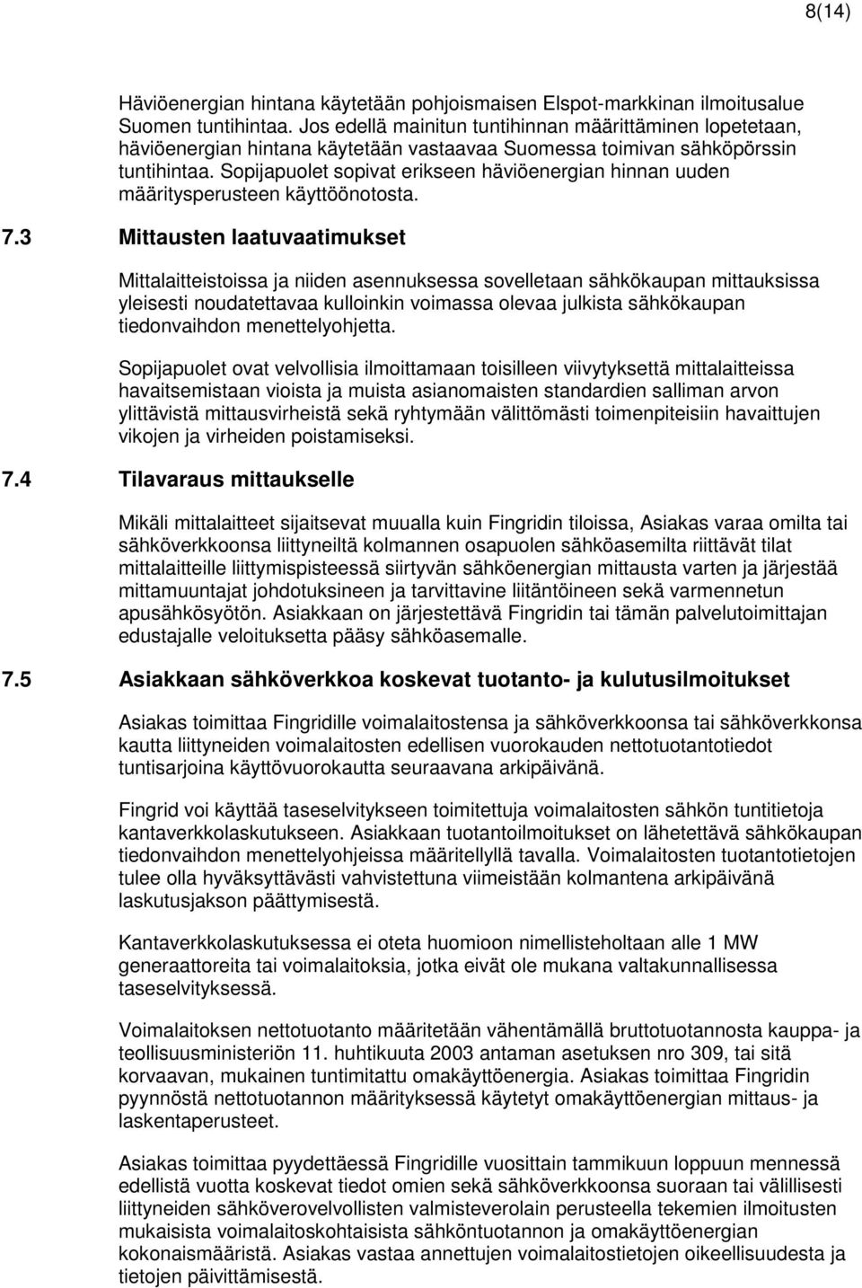 Sopijapuolet sopivat erikseen häviöenergian hinnan uuden määritysperusteen käyttöönotosta. 7.