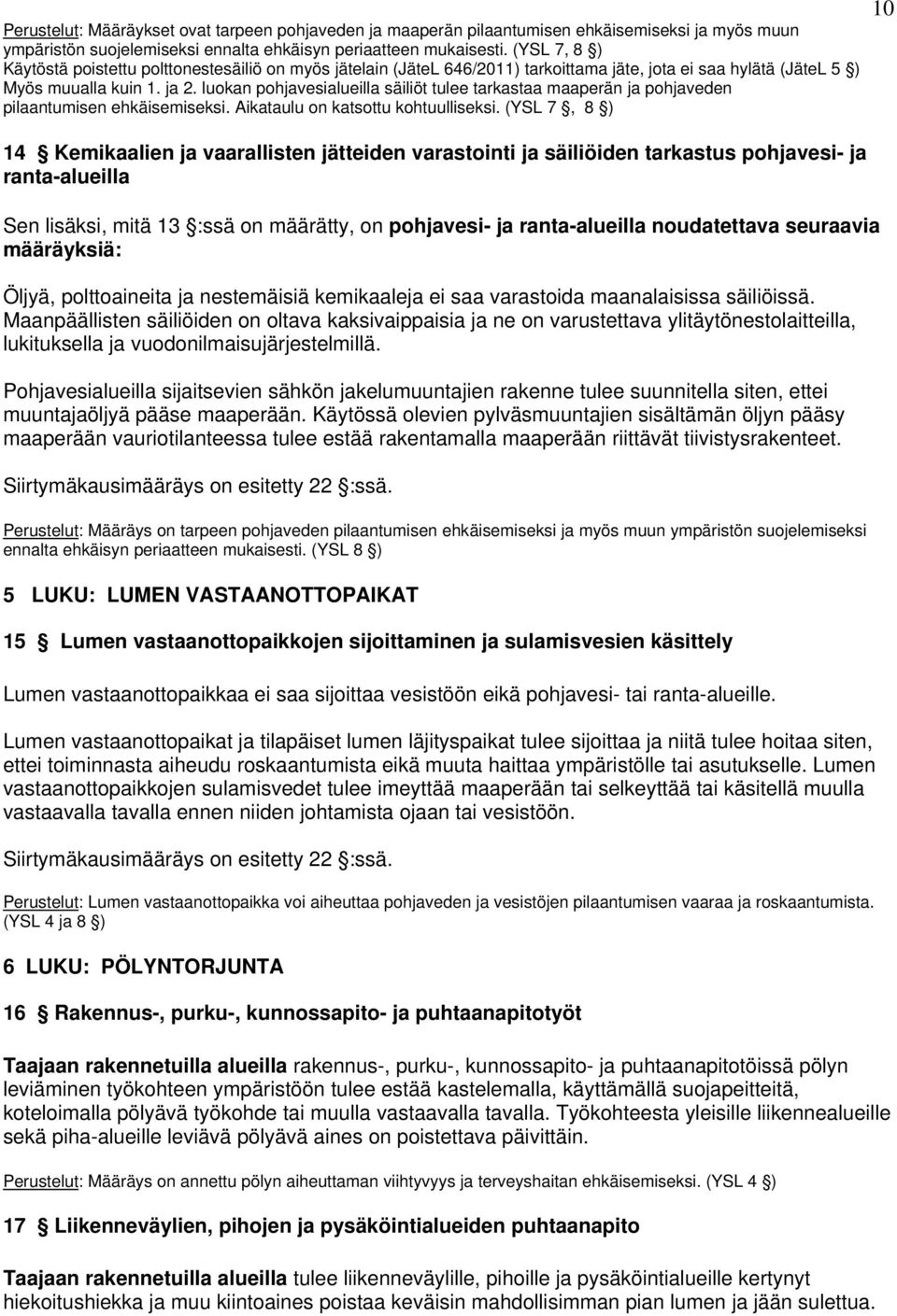 luokan pohjavesialueilla säiliöt tulee tarkastaa maaperän ja pohjaveden pilaantumisen ehkäisemiseksi. Aikataulu on katsottu kohtuulliseksi.