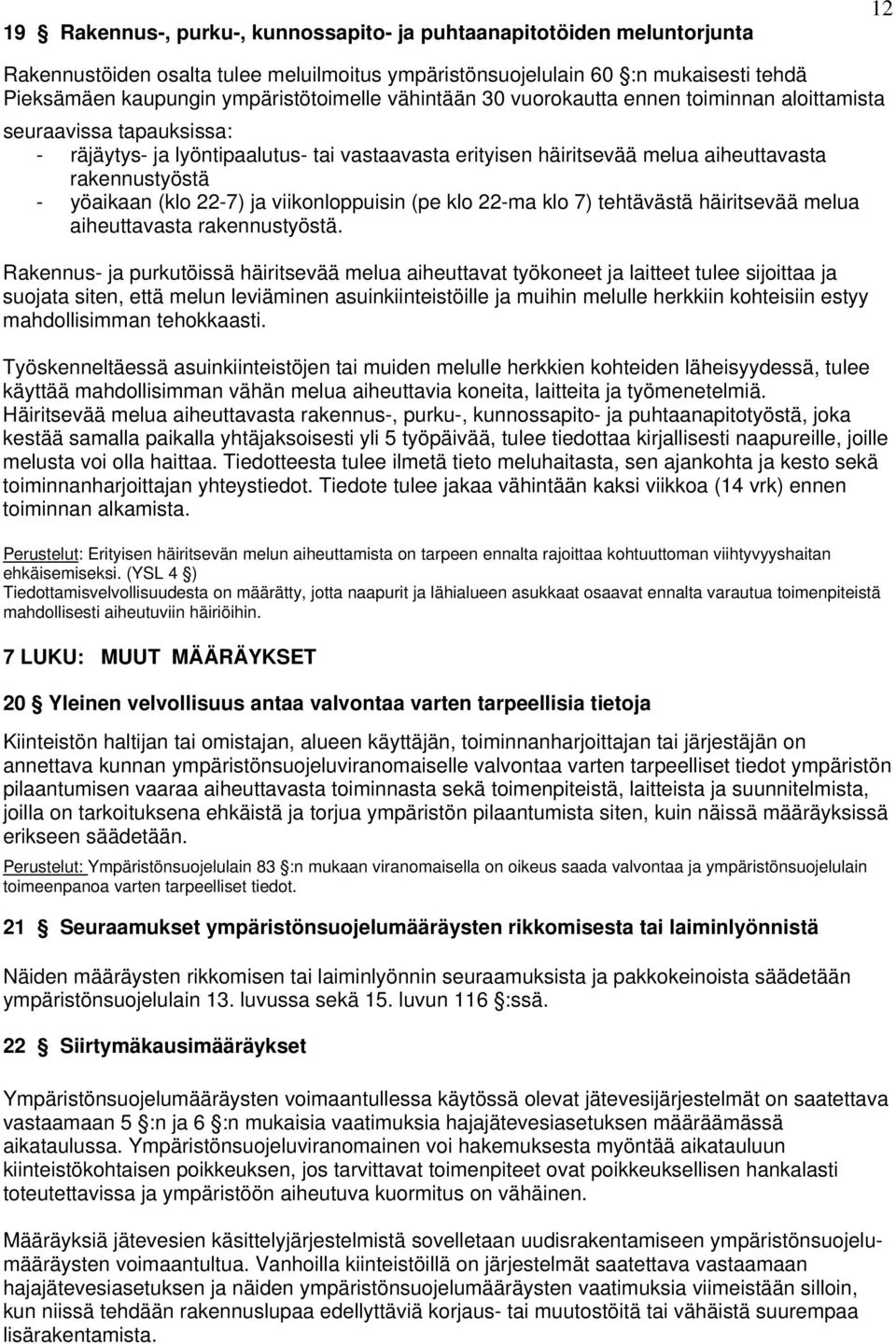 22-7) ja viikonloppuisin (pe klo 22-ma klo 7) tehtävästä häiritsevää melua aiheuttavasta rakennustyöstä.