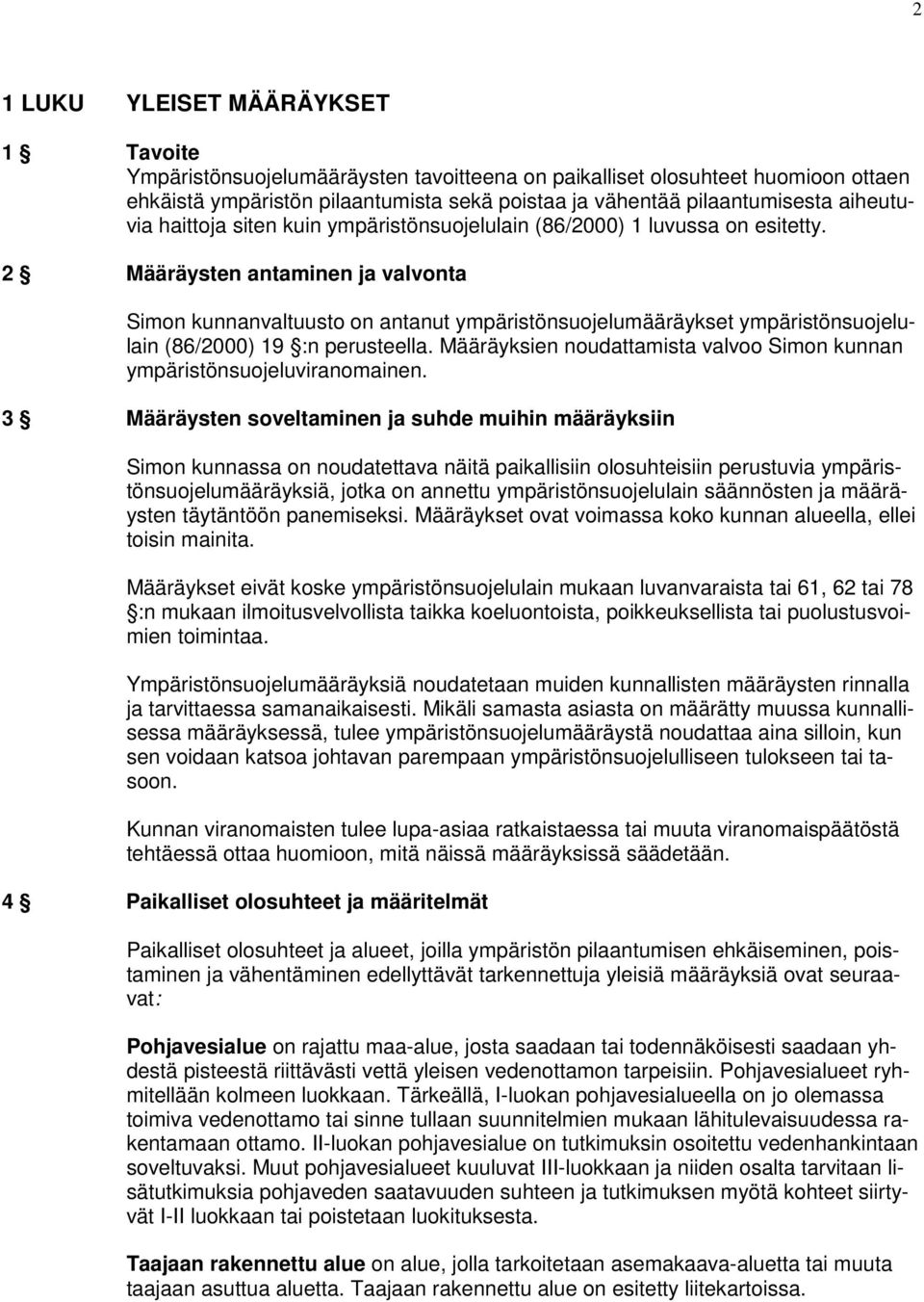 2 Määräysten antaminen ja valvonta Simon kunnanvaltuusto on antanut ympäristönsuojelumääräykset ympäristönsuojelulain (86/2000) 19 :n perusteella.