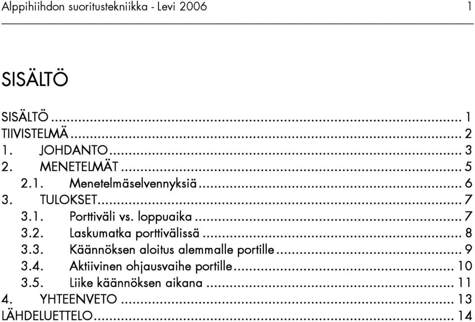 .. 8 3.3. Käännöksen aloitus alemmalle portille... 9 3.4. Aktiivinen ohjausvaihe portille.