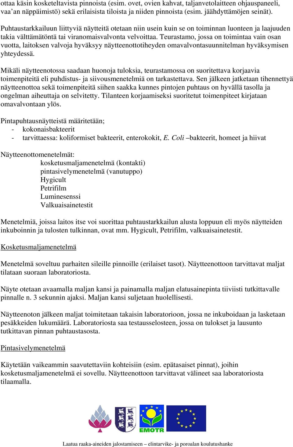 Teurastamo, jossa on toimintaa vain osan vuotta, laitoksen valvoja hyväksyy näytteenottotiheyden omavalvontasuunnitelman hyväksymisen yhteydessä.