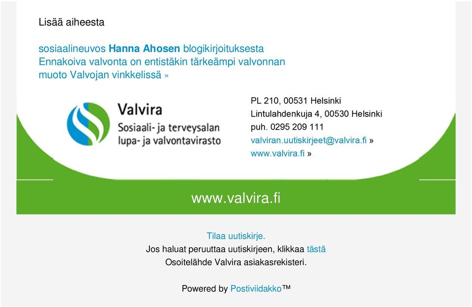 0295 209 111 valviran.uutiskirjeet@valvira.fi» www.valvira.fi» www.valvira.fi Tilaa uutiskirje.