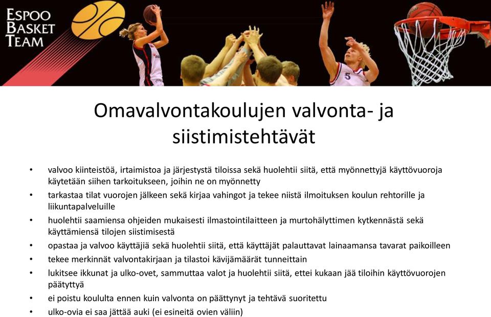 ja murtohälyttimen kytkennästä sekä käyttämiensä tilojen siistimisestä opastaa ja valvoo käyttäjiä sekä huolehtii siitä, että käyttäjät palauttavat lainaamansa tavarat paikoilleen tekee merkinnät