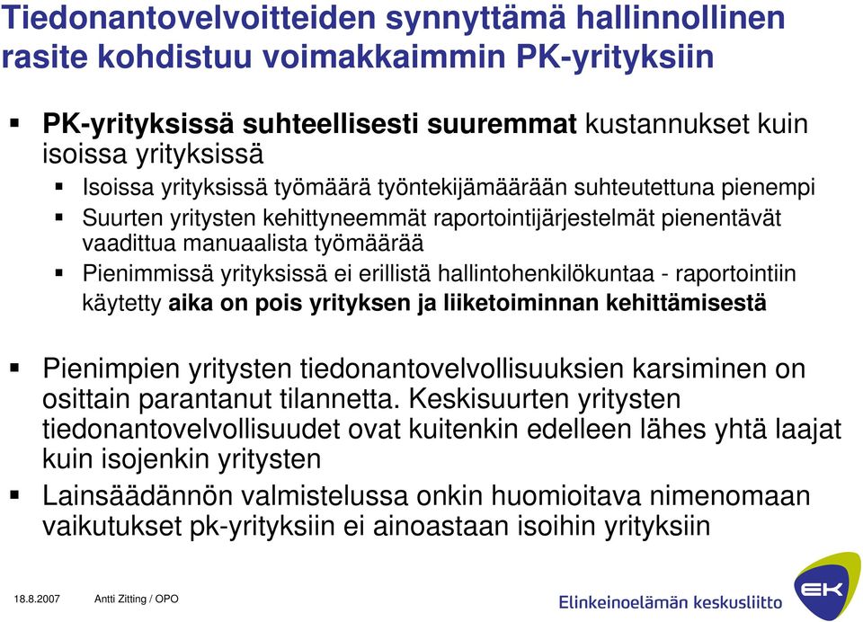 hallintohenkilökuntaa - raportointiin käytetty aika on pois yrityksen ja liiketoiminnan kehittämisestä Pienimpien yritysten tiedonantovelvollisuuksien karsiminen on osittain parantanut tilannetta.