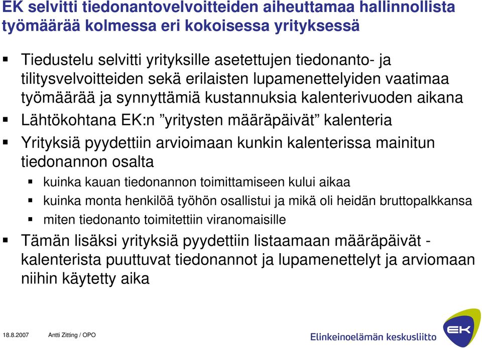 pyydettiin arvioimaan kunkin kalenterissa mainitun tiedonannon osalta kuinka kauan tiedonannon toimittamiseen kului aikaa kuinka monta henkilöä työhön osallistui ja mikä oli heidän