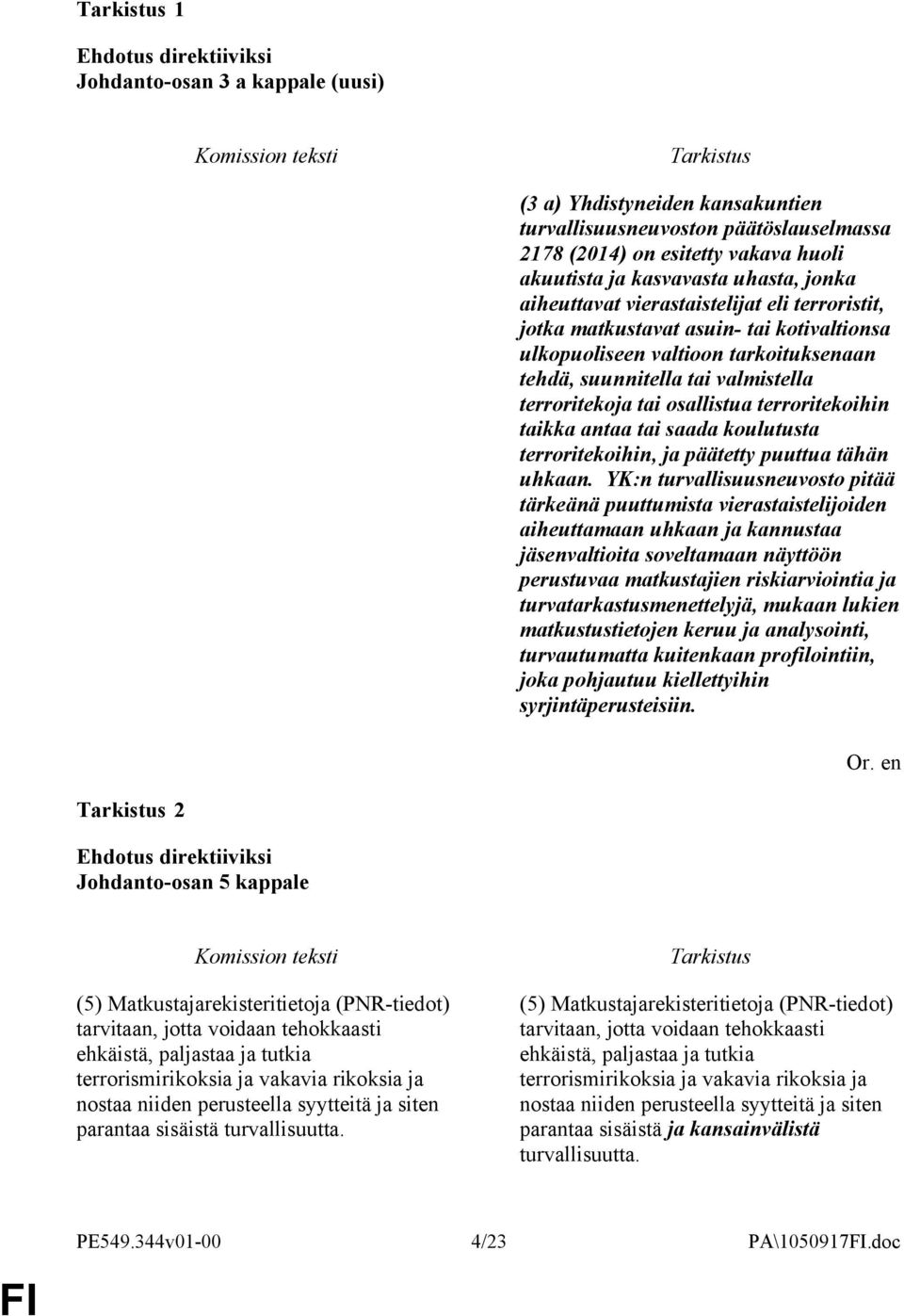 taikka antaa tai saada koulutusta terroritekoihin, ja päätetty puuttua tähän uhkaan.