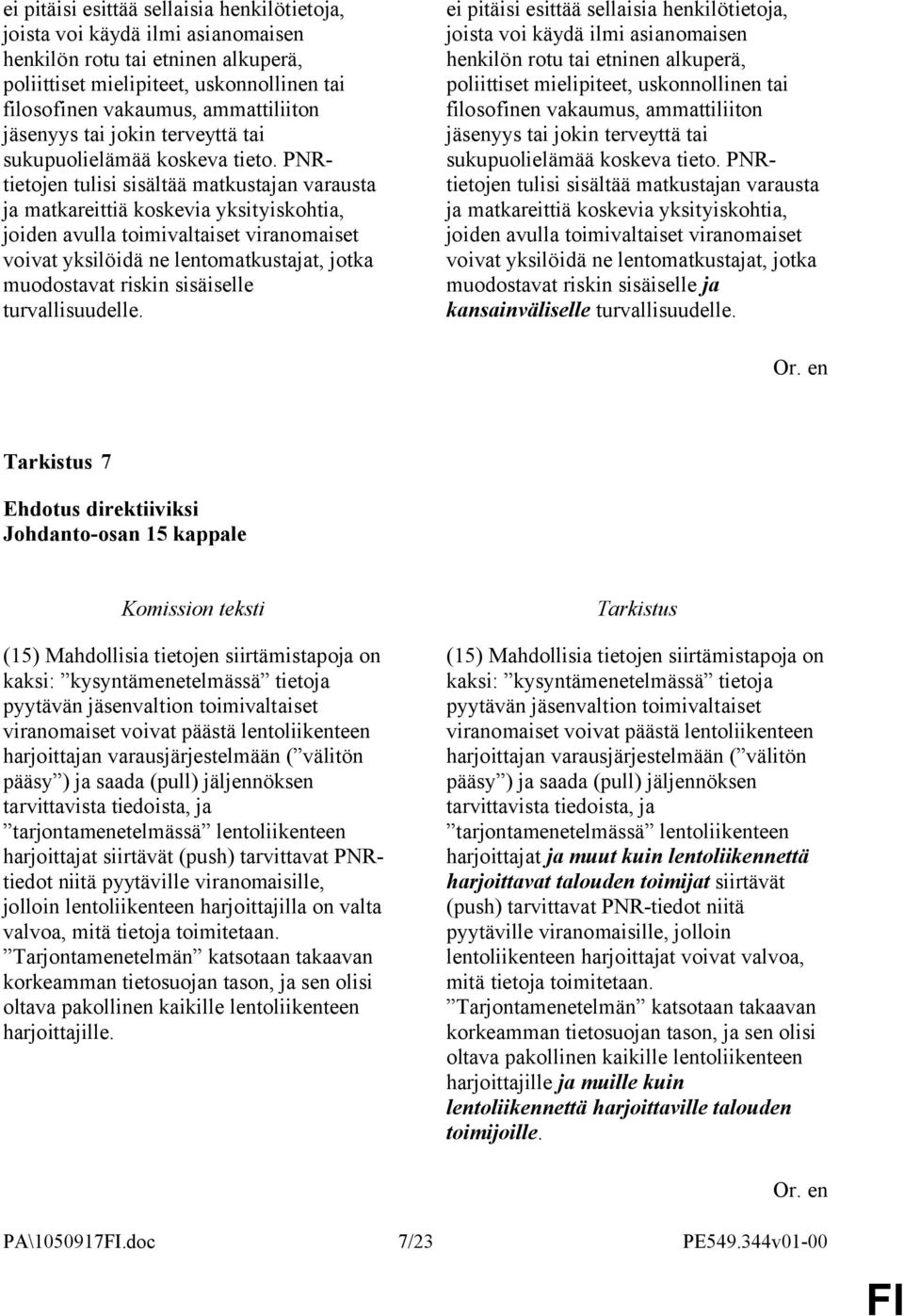 PNRtietojen tulisi sisältää matkustajan varausta ja matkareittiä koskevia yksityiskohtia, joiden avulla toimivaltaiset viranomaiset voivat yksilöidä ne lentomatkustajat, jotka muodostavat riskin