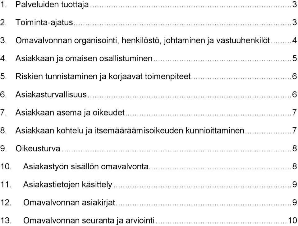 Asiakkaan asema ja oikeudet... 7 8. Asiakkaan kohtelu ja itsemääräämisoikeuden kunnioittaminen... 7 9. Oikeusturva... 8 10.