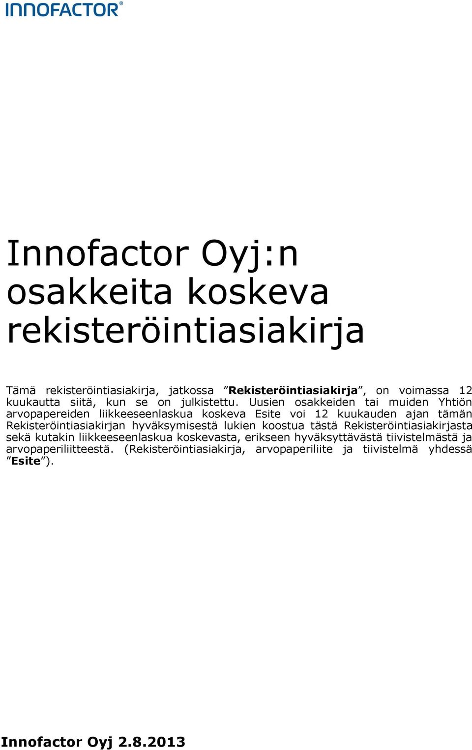 Uusien osakkeiden tai muiden Yhtiön arvopapereiden liikkeeseenlaskua koskeva Esite voi 12 kuukauden ajan tämän Rekisteröintiasiakirjan