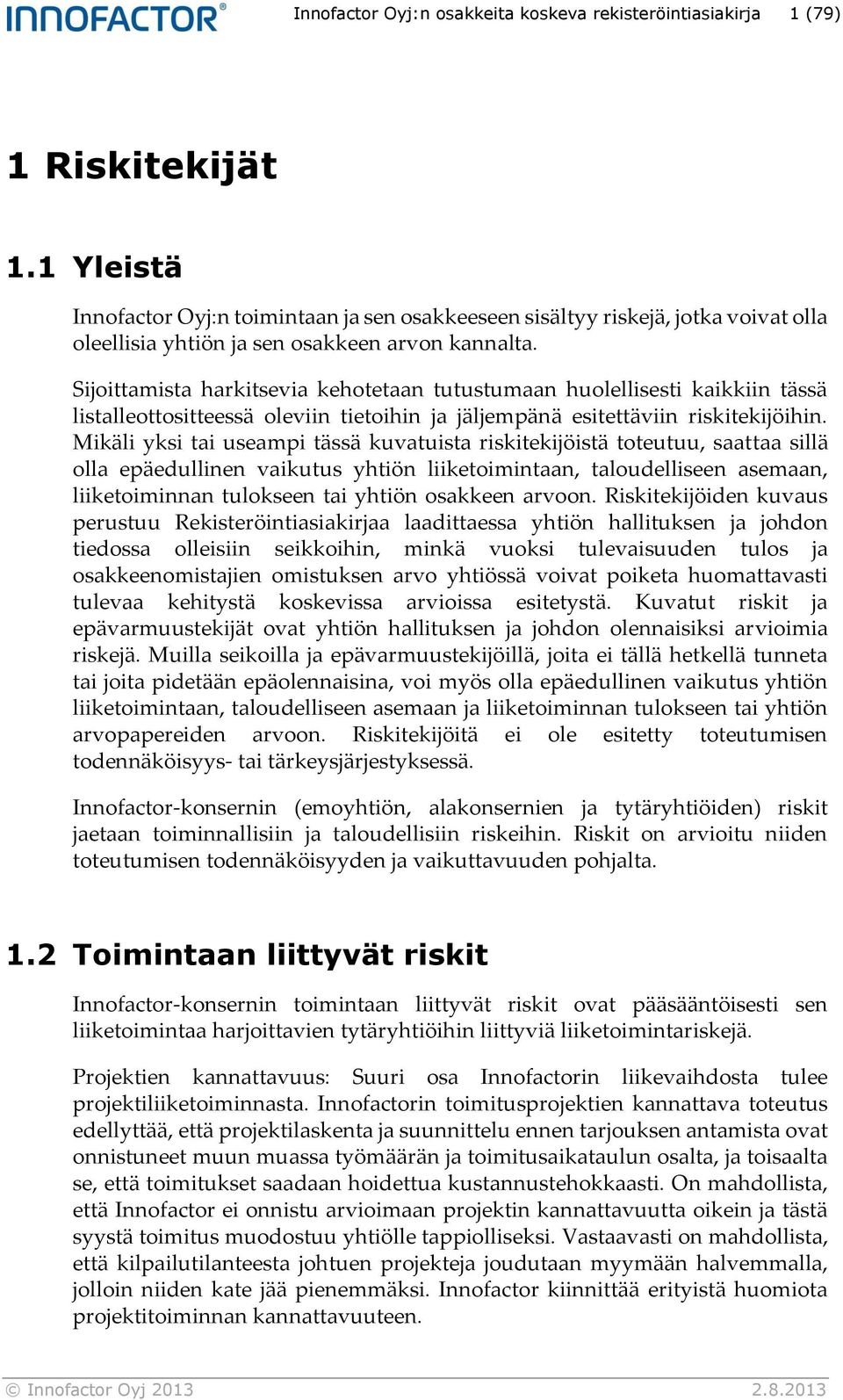 Sijoittamista harkitsevia kehotetaan tutustumaan huolellisesti kaikkiin tässä listalleottositteessä oleviin tietoihin ja jäljempänä esitettäviin riskitekijöihin.