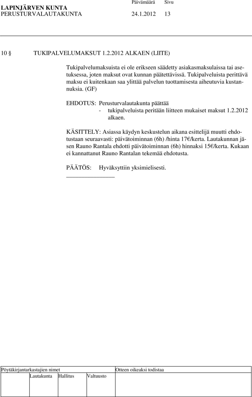 (GF) EHDOTUS: Perusturvalautakunta päättää - tukipalveluista peritään liitteen mukaiset maksut 1.2.2012 alkaen.