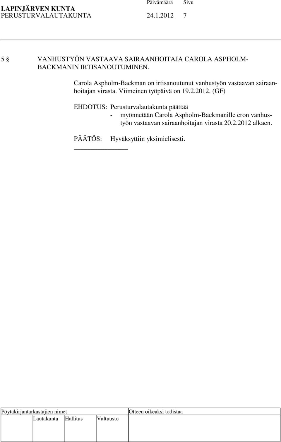 Carola Aspholm-Backman on irtisanoutunut vanhustyön vastaavan sairaanhoitajan virasta.