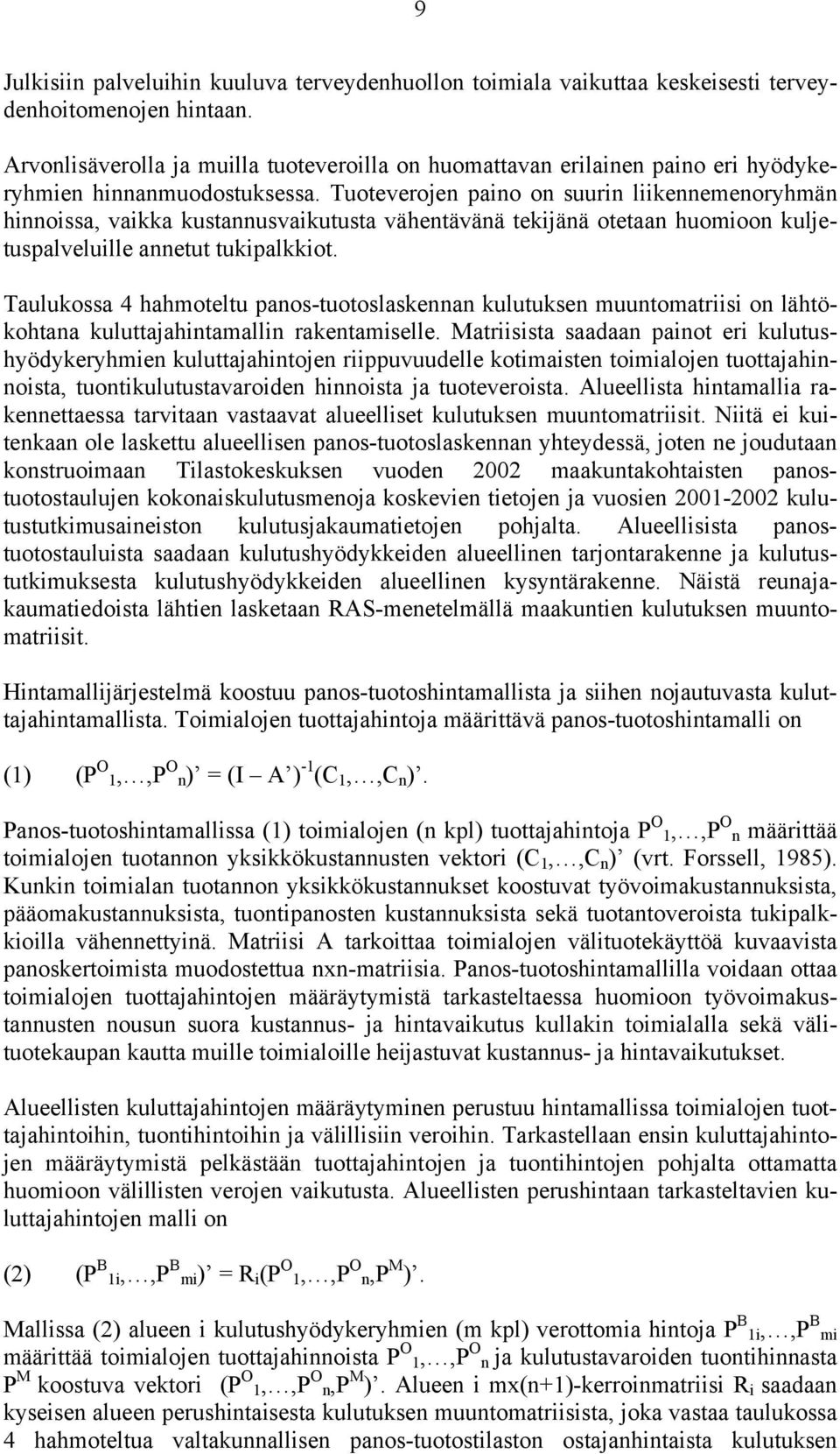 Tuoteverojen paino on suurin liikennemenoryhmän hinnoissa, vaikka kustannusvaikutusta vähentävänä tekijänä otetaan huomioon kuljetuspalveluille annetut tukipalkkiot.