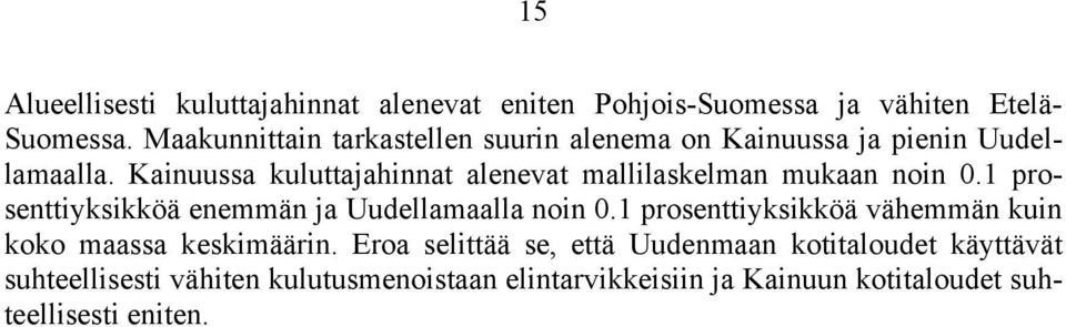 Kainuussa kuluttajahinnat alenevat mallilaskelman mukaan noin 0.1 prosenttiyksikköä enemmän ja Uudellamaalla noin 0.