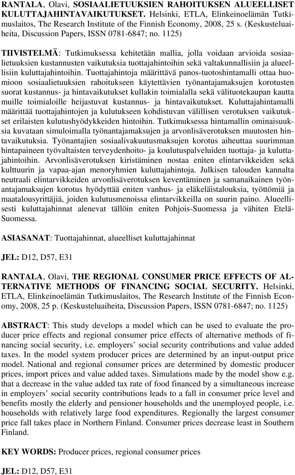 1125) TIIVISTELMÄ: Tutkimuksessa kehitetään mallia, jolla voidaan arvioida sosiaalietuuksien kustannusten vaikutuksia tuottajahintoihin sekä valtakunnallisiin ja alueellisiin kuluttajahintoihin.