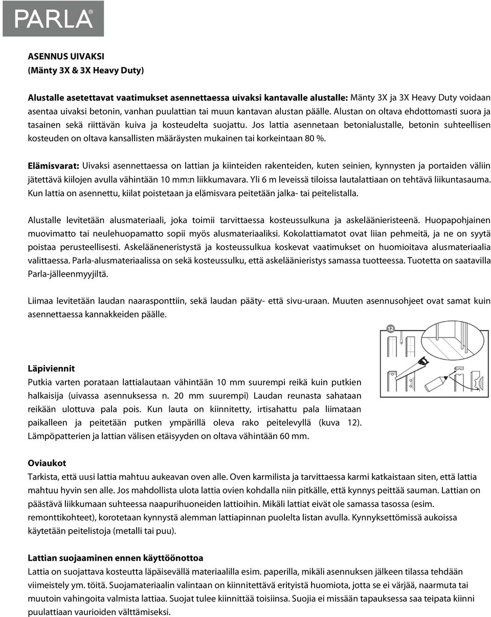 Jos lattia asennetaan betonialustalle, betonin suhteellisen kosteuden on oltava kansallisten määräysten mukainen tai korkeintaan 80 %.