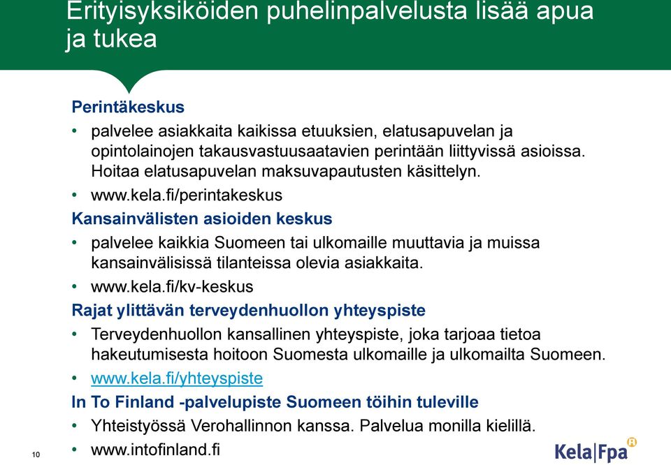 fi/perintakeskus Kansainvälisten asioiden keskus palvelee kaikkia Suomeen tai ulkomaille muuttavia ja muissa kansainvälisissä tilanteissa olevia asiakkaita. www.kela.