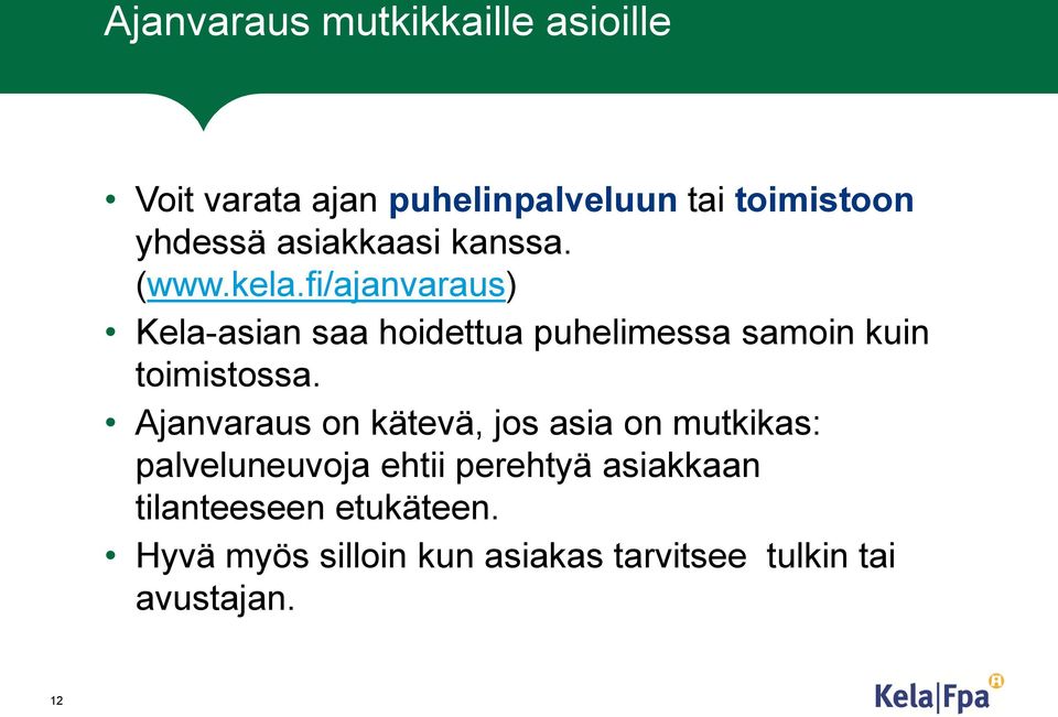 fi/ajanvaraus) Kela-asian saa hoidettua puhelimessa samoin kuin toimistossa.