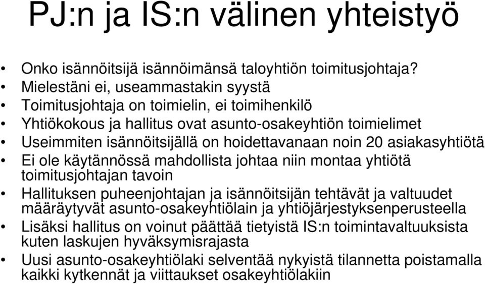 hoidettavanaan noin 20 asiakasyhtiötä Ei ole käytännössä mahdollista johtaa niin montaa yhtiötä toimitusjohtajan tavoin Hallituksen puheenjohtajan ja isännöitsijän tehtävät ja