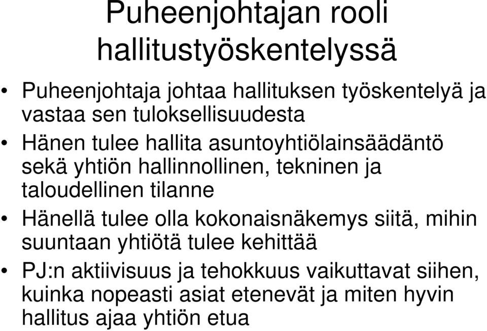 taloudellinen tilanne Hänellä tulee olla kokonaisnäkemys siitä, mihin suuntaan yhtiötä tulee kehittää PJ:n