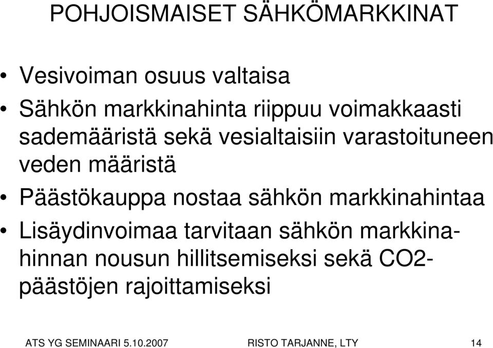 nostaa sähkön markkinahintaa Lisäydinvoimaa tarvitaan sähkön markkinahinnan nousun