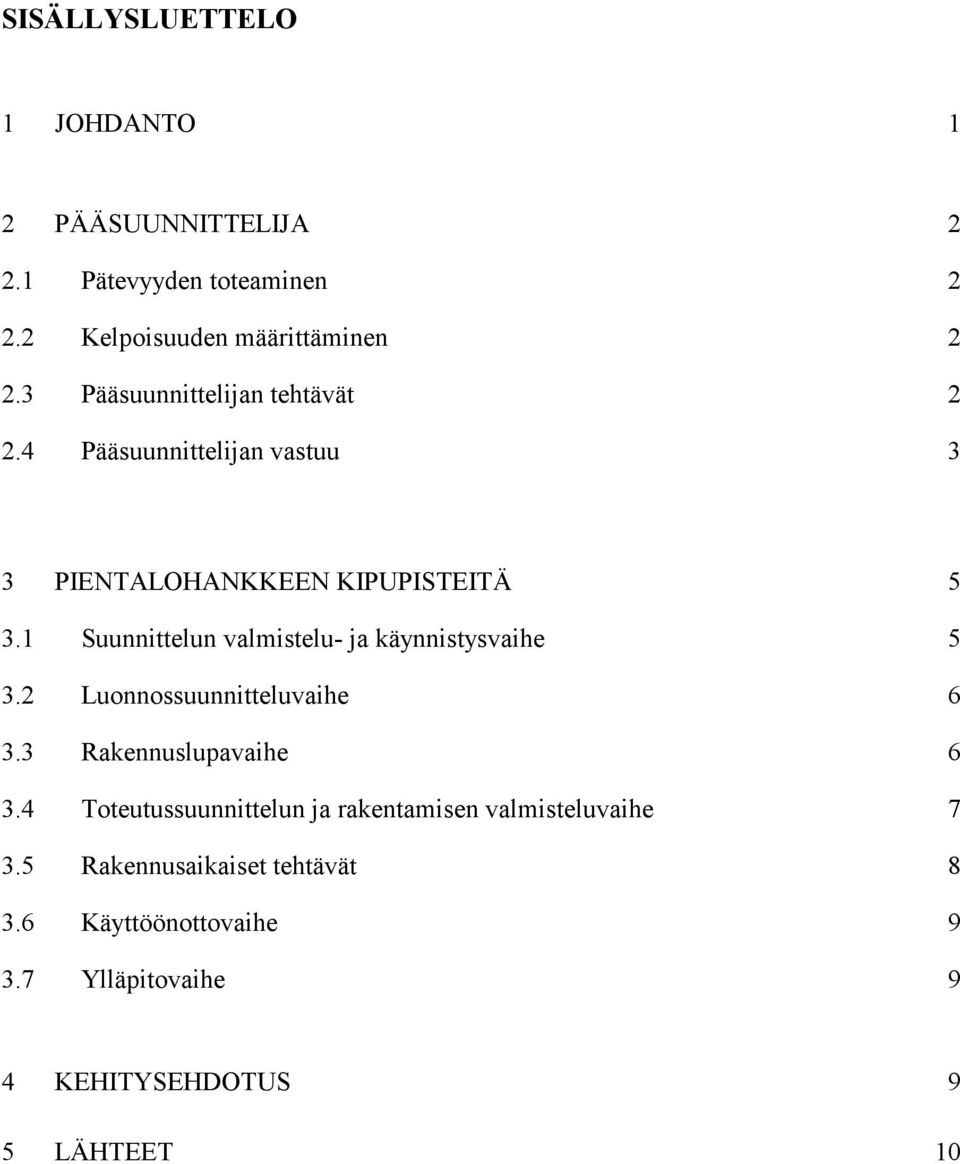 1 Suunnittelun valmistelu- ja käynnistysvaihe 5 3.2 Luonnossuunnitteluvaihe 6 3.3 Rakennuslupavaihe 6 3.