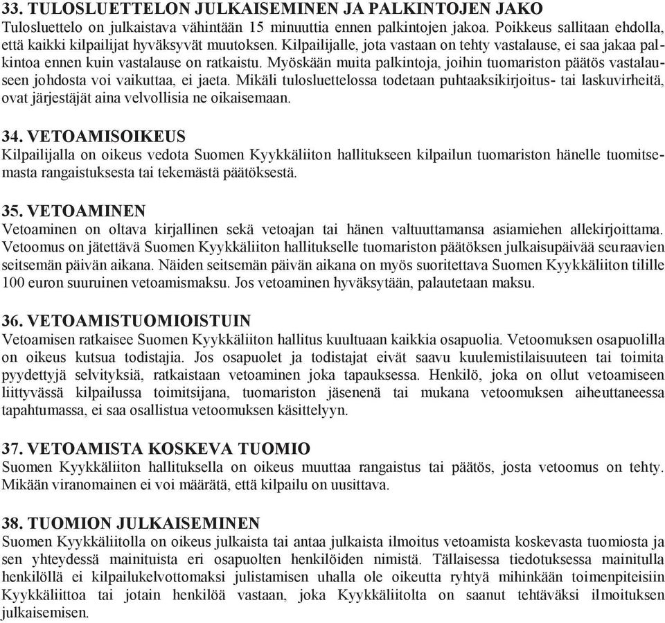 Myöskään muita palkintoja, joihin tuomariston päätös vastalauseen johdosta voi vaikuttaa, ei jaeta.