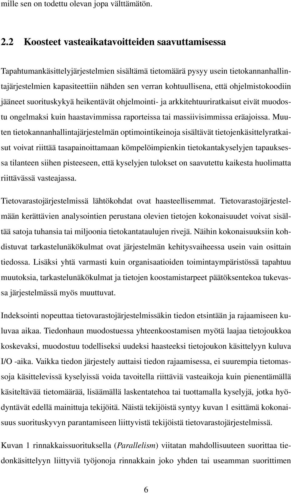 että ohjelmistokoodiin jääneet suorituskykyä heikentävät ohjelmointi- ja arkkitehtuuriratkaisut eivät muodostu ongelmaksi kuin haastavimmissa raporteissa tai massiivisimmissa eräajoissa.