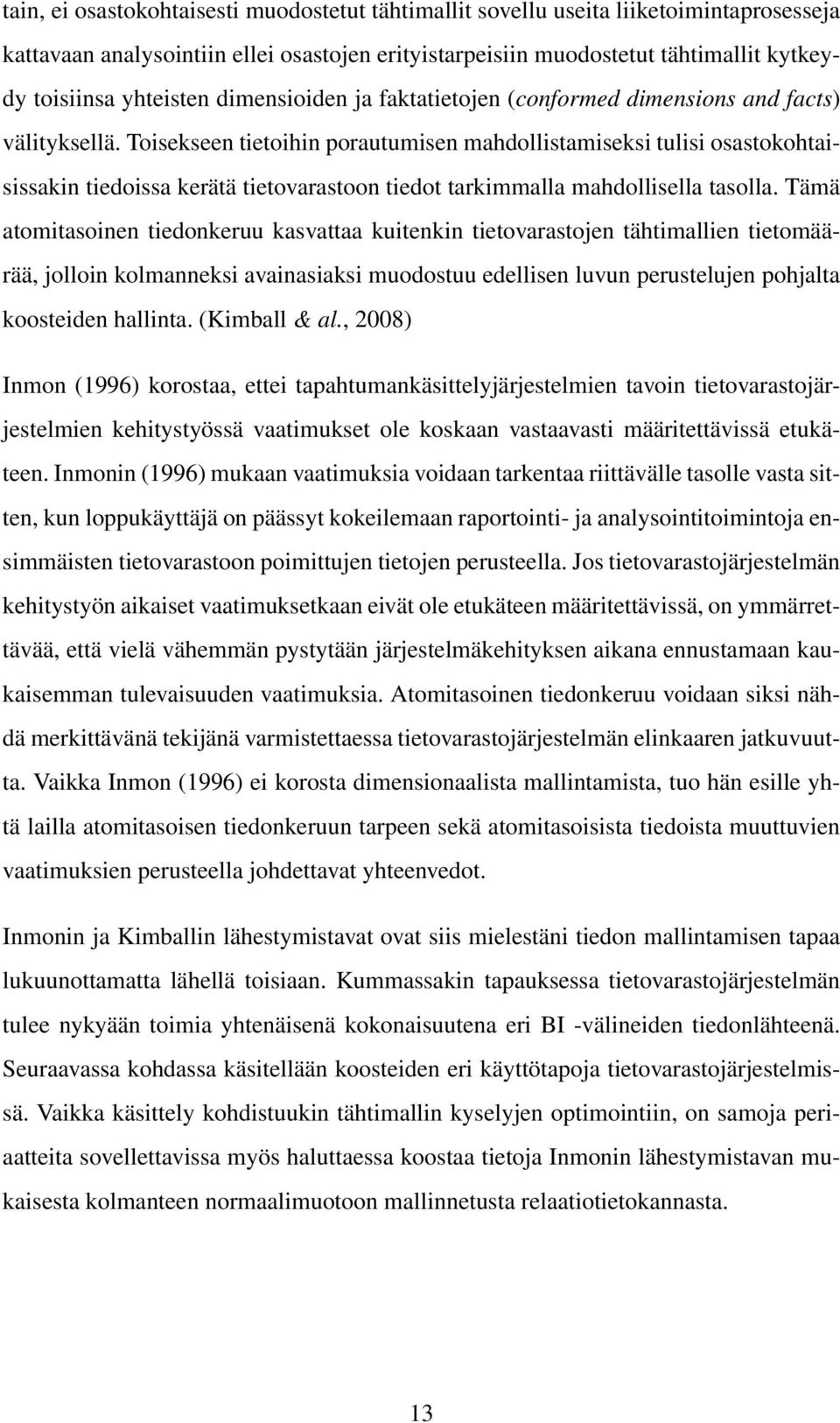 Toisekseen tietoihin porautumisen mahdollistamiseksi tulisi osastokohtaisissakin tiedoissa kerätä tietovarastoon tiedot tarkimmalla mahdollisella tasolla.